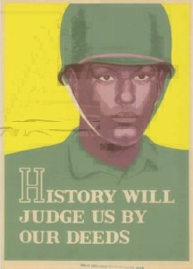 A poster drawing of a young Black soldier with military uniform and helmet. Text: “History will judge us by our deeds.”
